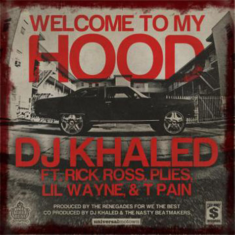 DJ Khaled - Welcome To My Hood (Feat. Rick Ross, Plies, Lil Wayne & T-Pain) DJ Khaled - Welcome To My Hood (Feat. Rick Ross, Plies, Lil Wayne & T-Pain)