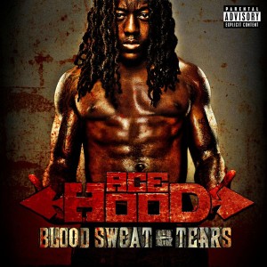 Ace Hood - Blood, Sweat & Tears Ace Hood - Blood, Sweat & Tears