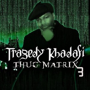Tragedy Khadafi - Thug Matrix 3 Tragedy Khadafi - Thug Matrix 3
